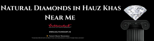 Your Guide to Finding Natural Diamonds in Hauz Khas Near Me