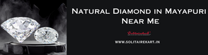 Explore Timeless Elegance: Natural Diamond in Mayapuri Near Me