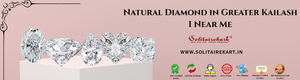 Explore the Elegance: Natural Diamond in Greater Kailash I Near Me