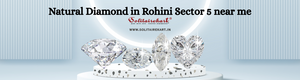 Natural Diamond in Rohini Sector 5 near me – The Ultimate Guide by Solitairekart