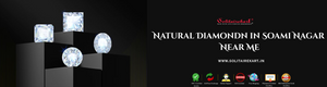 Discovering Elegance: Natural Diamondn in Soami Nagar Near Me