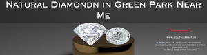 The Eternal Shine of Elegance: Natural Diamondn in Green Park Near Me