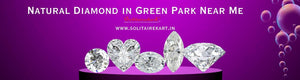 Discover the Beauty of Natural Diamond in Green Park Near Me