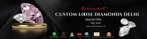 Custom Loose Diamonds Delhi: A Comprehensive Guide