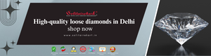 High-Quality Loose Diamonds in Delhi: A Guide to the Best Destination