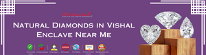 Discovering Natural Diamonds in Vishal Enclave Near Me