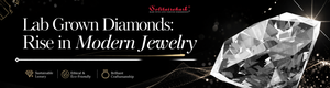 Lab Grown Diamonds: Rise in Modern Jewelry