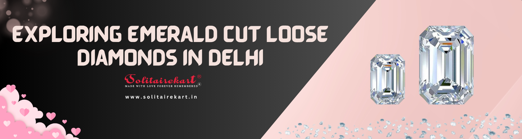 Exploring Emerald Cut Loose Diamonds in Delhi