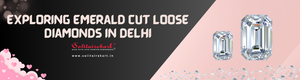 Exploring Emerald Cut Loose Diamonds in Delhi