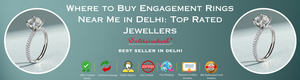 Where to Buy Engagement Rings Near Me in Delhi: Top-Rated Jewellers