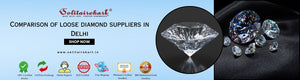 Comparison of Loose Diamond Suppliers in Delhi