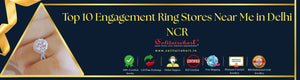Top 10 Engagement Ring Stores Near Me in Delhi NCR