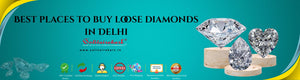 Best Places to Buy Loose Diamonds in Delhi