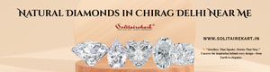 Discover Natural Diamonds in Chirag Delhi Near Me