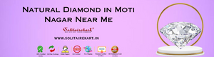 Discover the Brilliance of Natural Diamond in Moti Nagar Near Me
