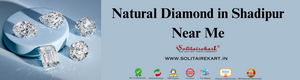 Timeless Elegance Just Around the Corner: Natural Diamond in Shadipur Near Me