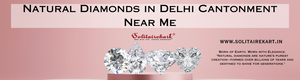 Exploring Natural Diamonds in Delhi Cantonment Near Me