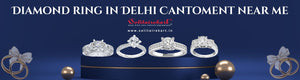 The Ultimate Guide to Buying a Diamond Ring in Delhi Cantonment Near Me
