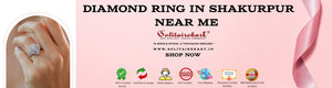 Discovering the Perfect Diamond Ring in Shakurpur Near Me
