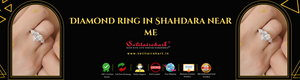 Diamond Ring in Shahdara Near Me: Everything You Need to Know