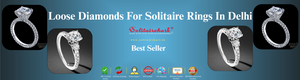 Loose Diamonds for Solitaire Rings in Delhi: Your Ultimate Guide