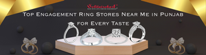 Top Engagement Ring Stores Near Me in Punjab for Every Taste
