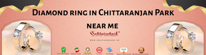 Finding the Perfect Diamond Ring in Chittaranjan Park Near Me: A Comprehensive Guide
