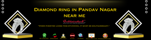 Discover the Perfect Diamond Ring in Pandav Nagar Near Me