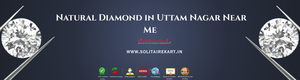 The Radiant Brilliance of Natural Diamond in Uttam Nagar Near Me