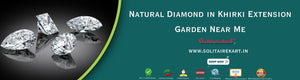 Discover the Beauty of Natural Diamond in Khirki Extension Garden Near Me