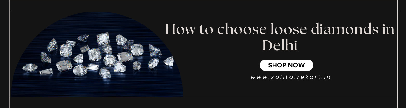 How to Choose Loose Diamonds in Delhi: A Comprehensive Guide