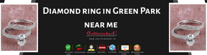 Your Ultimate Guide to Finding the Perfect Diamond Ring in Green Park Near Me