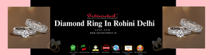 Diamond Ring in Rohini Delhi – A Complete Guide to Finding the Perfect Sparkle