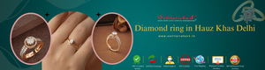 The Ultimate Guide to Diamond Rings in Hauz Khas, Delhi